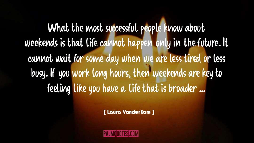 Laura Vanderkam Quotes: What the most successful people