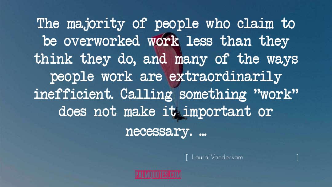 Laura Vanderkam Quotes: The majority of people who