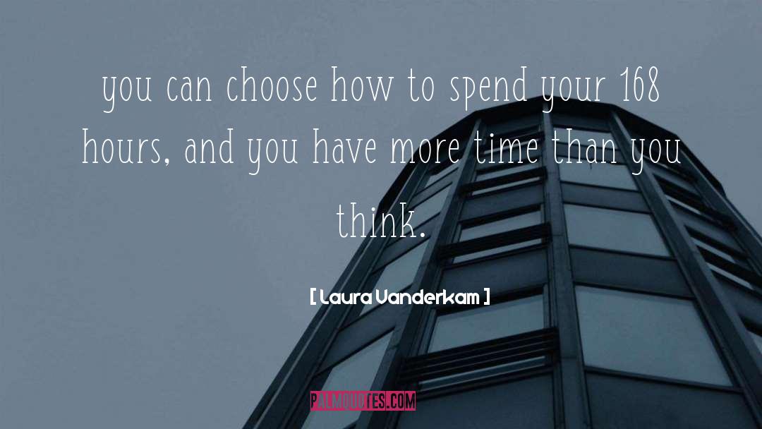 Laura Vanderkam Quotes: you can choose how to