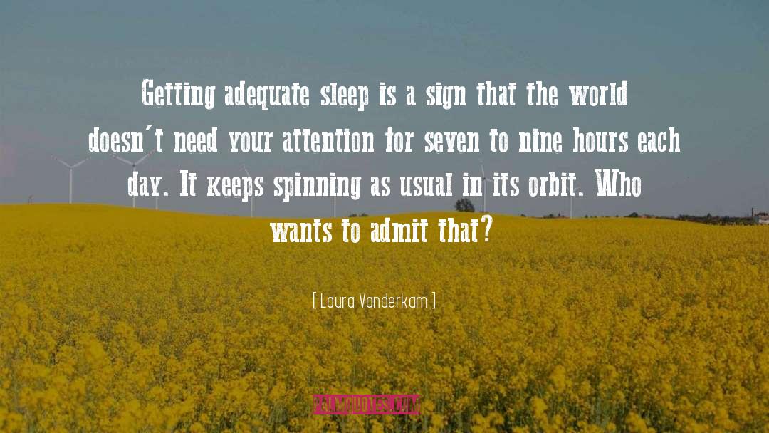 Laura Vanderkam Quotes: Getting adequate sleep is a