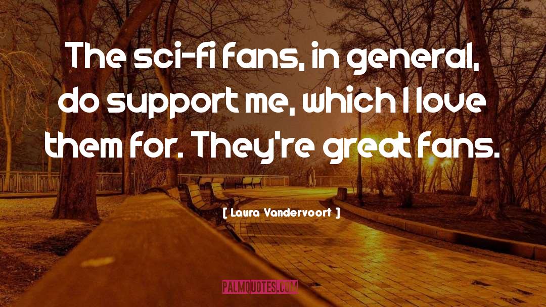 Laura Vandervoort Quotes: The sci-fi fans, in general,