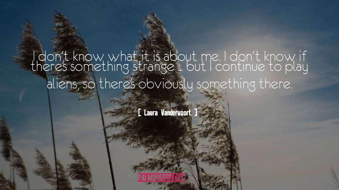 Laura Vandervoort Quotes: I don't know what it