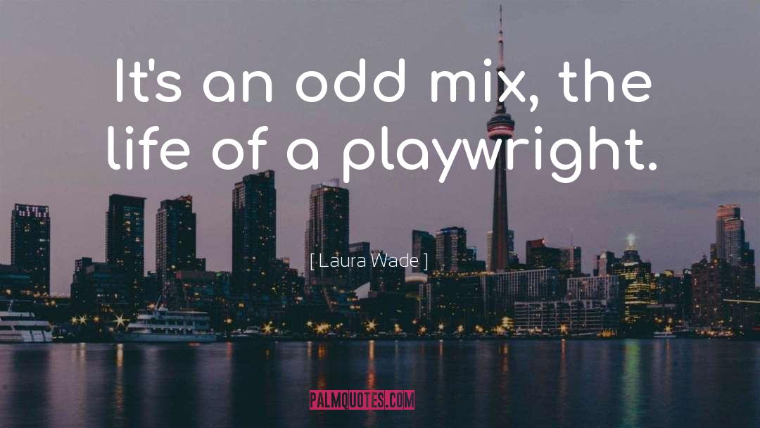 Laura Wade Quotes: It's an odd mix, the