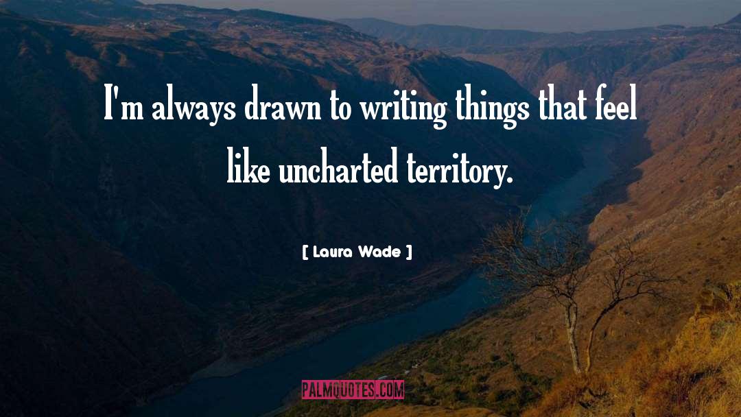 Laura Wade Quotes: I'm always drawn to writing