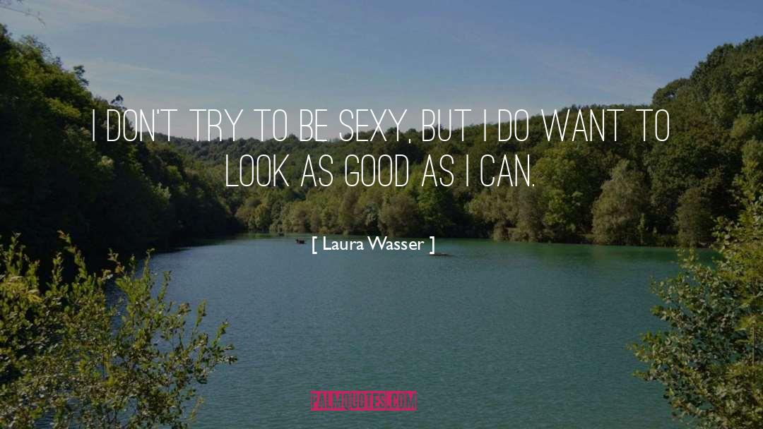 Laura Wasser Quotes: I don't try to be