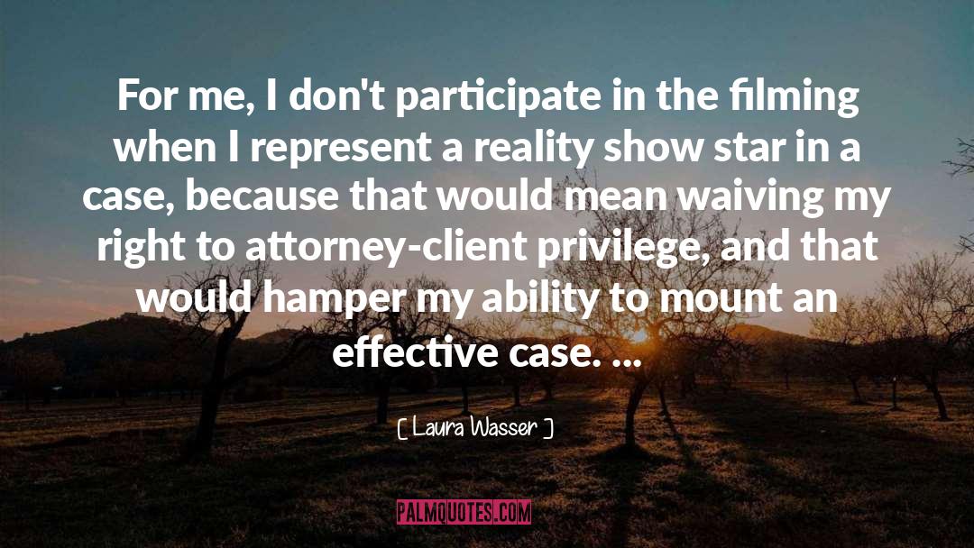 Laura Wasser Quotes: For me, I don't participate