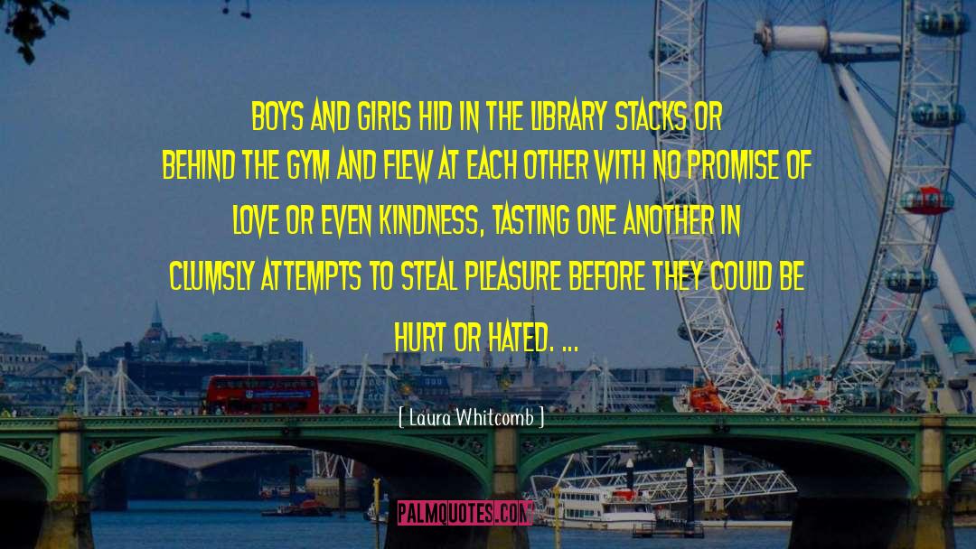 Laura Whitcomb Quotes: Boys and girls hid in
