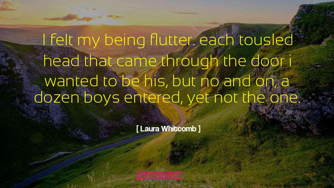 Laura Whitcomb Quotes: I felt my being flutter.