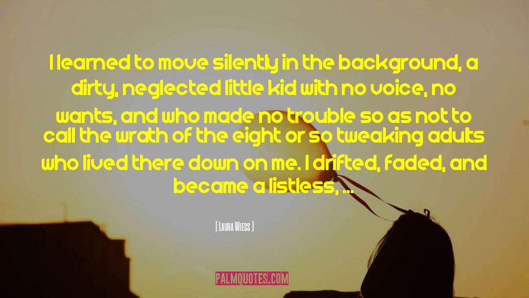 Laura Wiess Quotes: I learned to move silently
