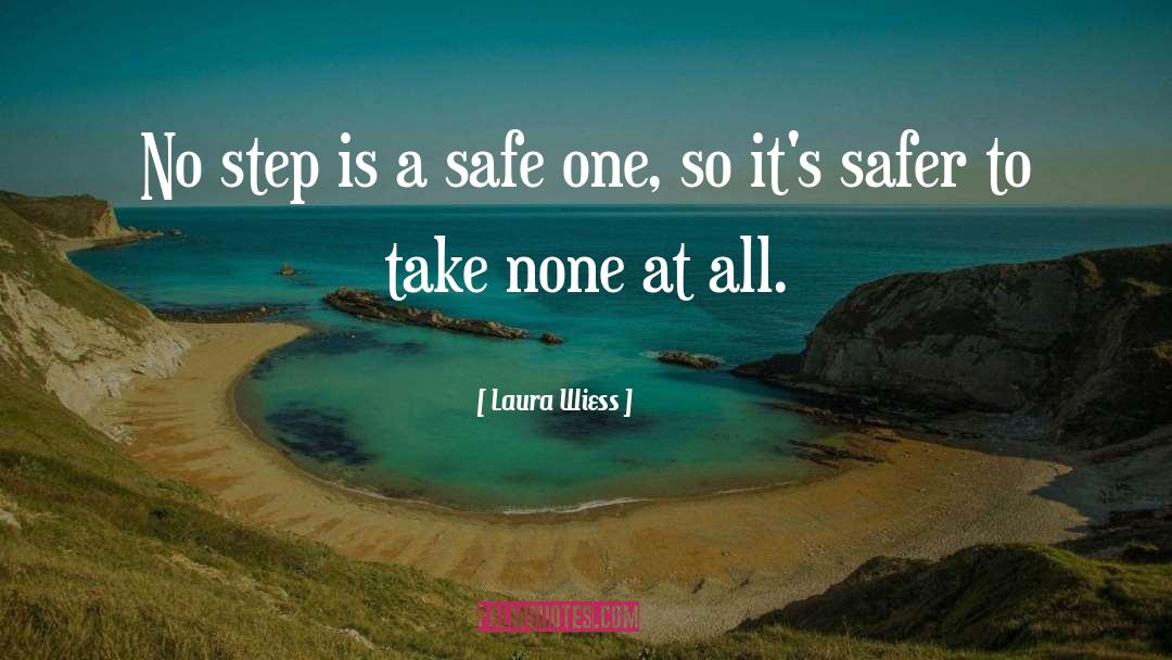 Laura Wiess Quotes: No step is a safe