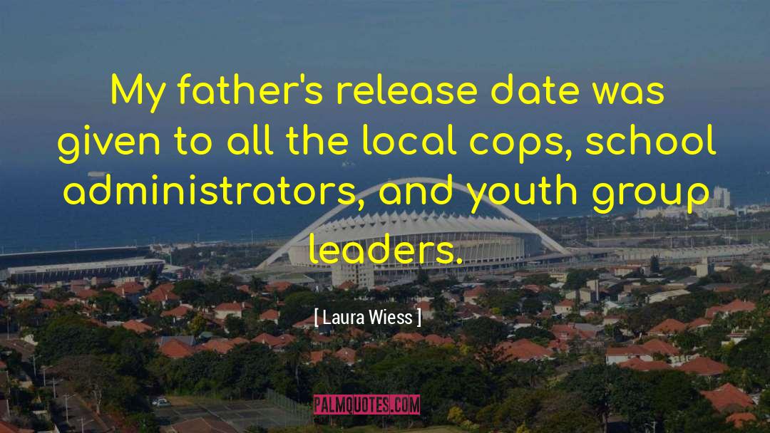 Laura Wiess Quotes: My father's release date was