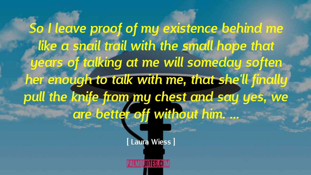 Laura Wiess Quotes: So I leave proof of