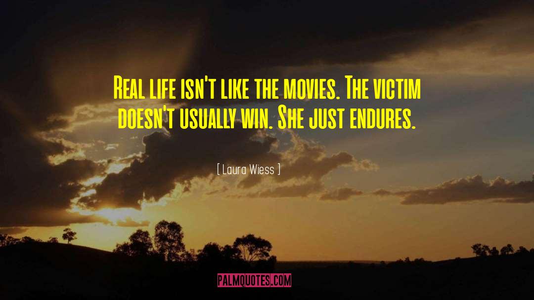 Laura Wiess Quotes: Real life isn't like the