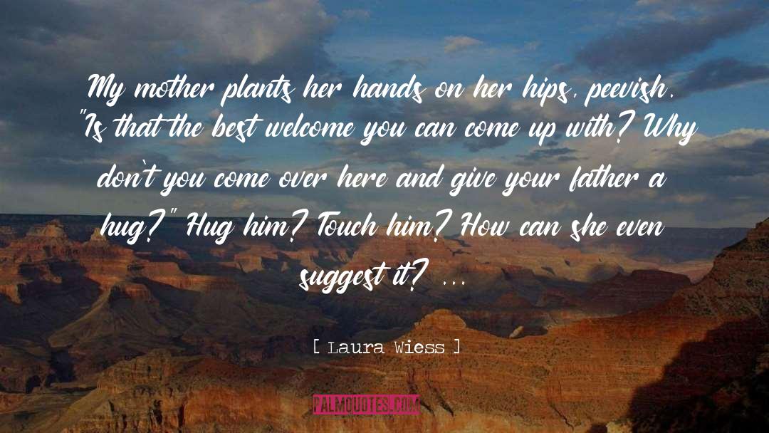 Laura Wiess Quotes: My mother plants her hands
