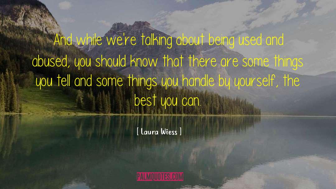 Laura Wiess Quotes: And while we're talking about