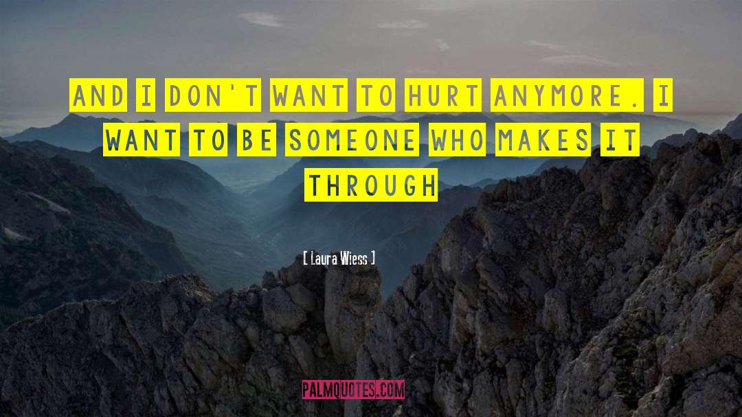 Laura Wiess Quotes: And I don't want to