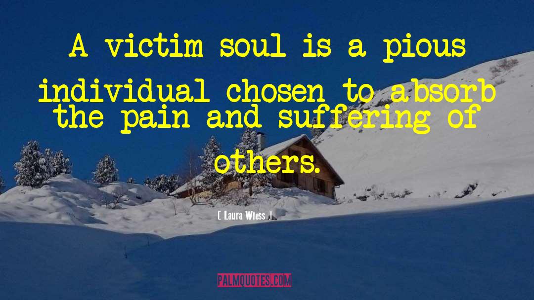 Laura Wiess Quotes: A victim soul is a