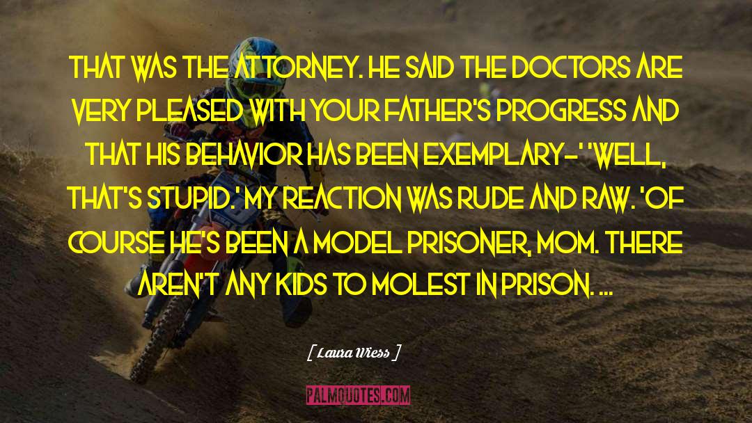 Laura Wiess Quotes: That was the attorney. He