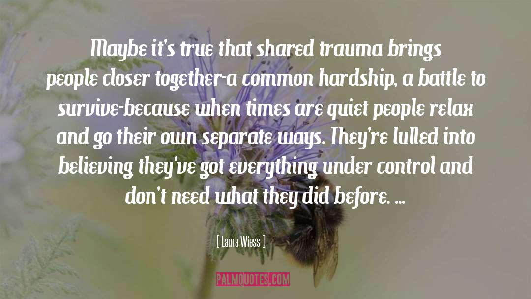 Laura Wiess Quotes: Maybe it's true that shared