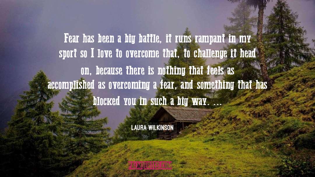 Laura Wilkinson Quotes: Fear has been a big