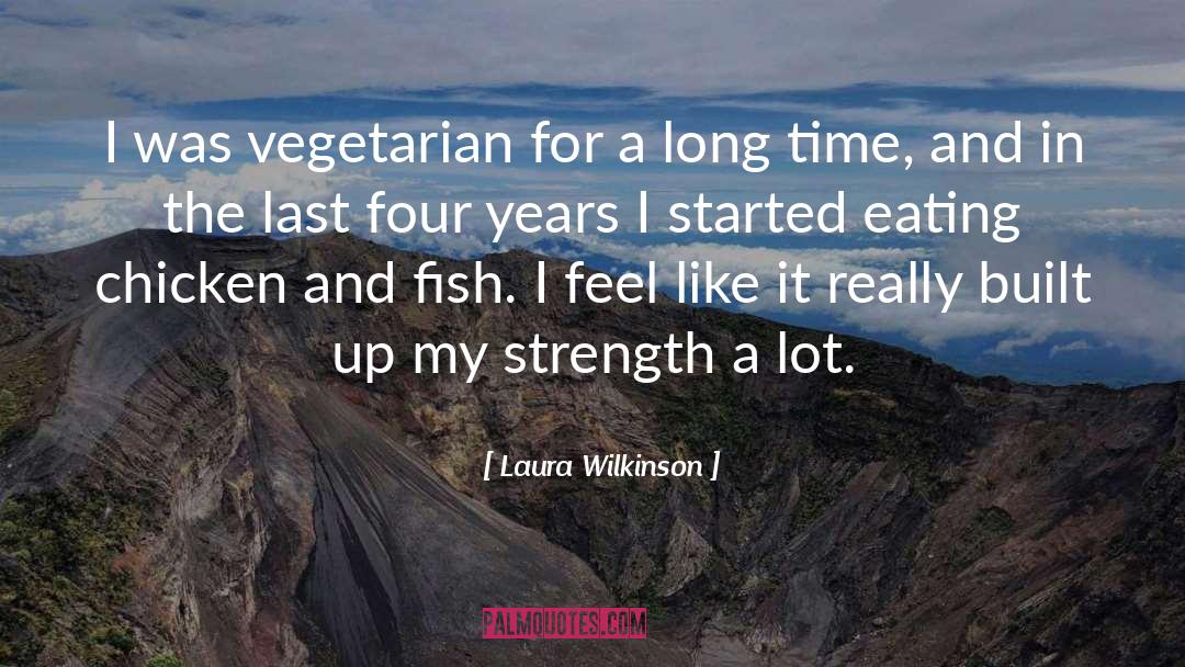 Laura Wilkinson Quotes: I was vegetarian for a