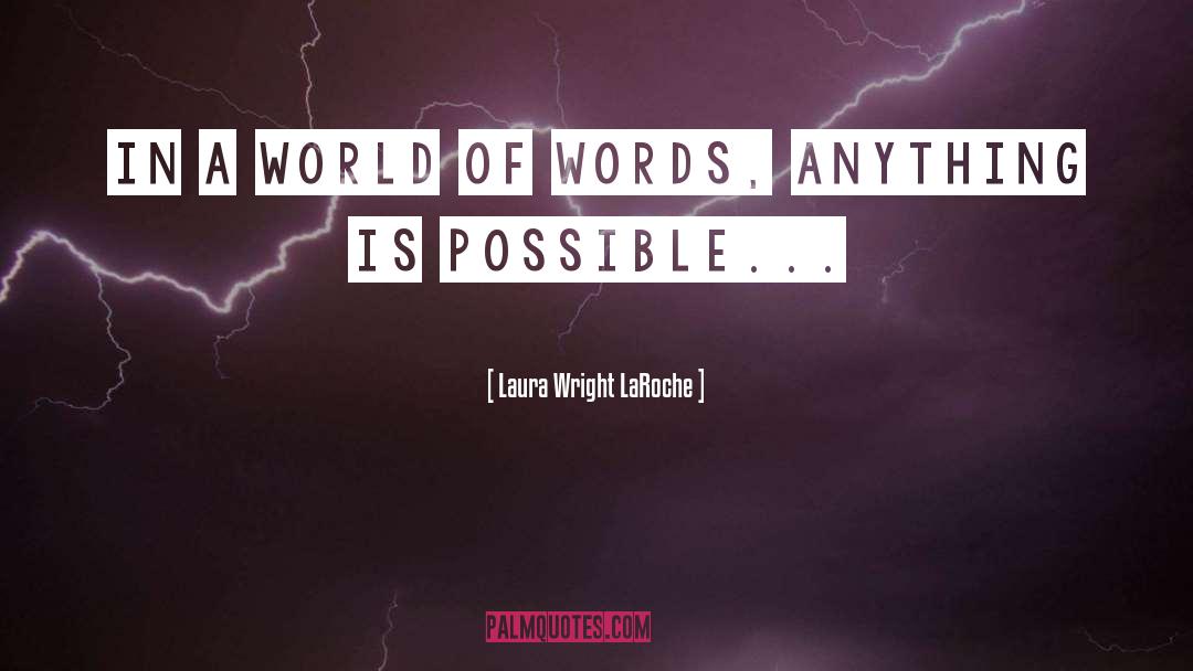 Laura Wright LaRoche Quotes: In a world of words,