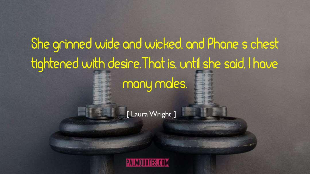 Laura Wright Quotes: She grinned wide and wicked,