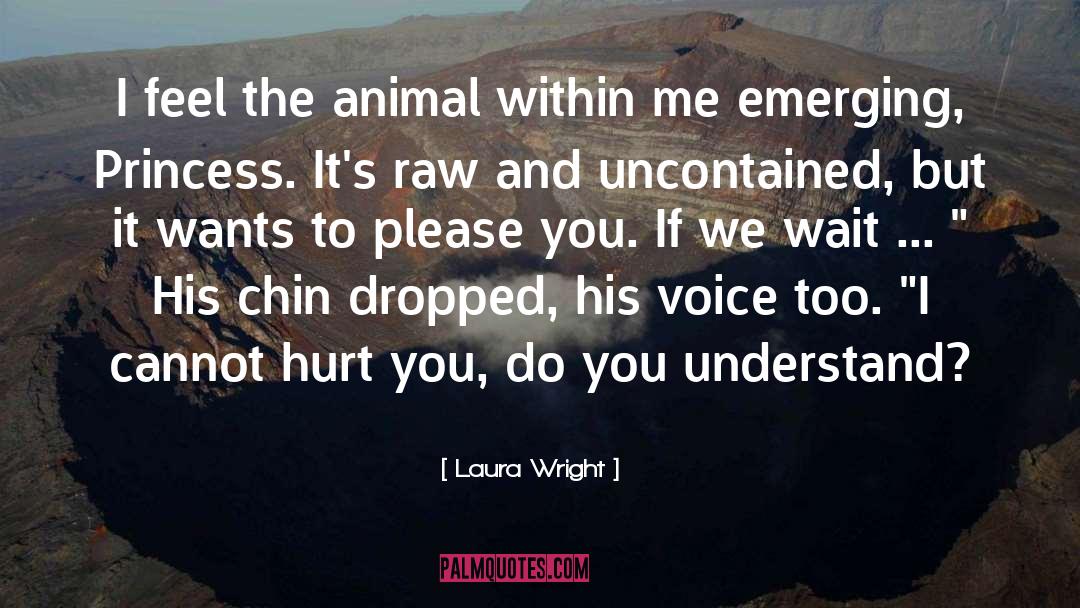 Laura Wright Quotes: I feel the animal within