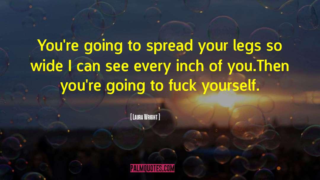 Laura Wright Quotes: You're going to spread your