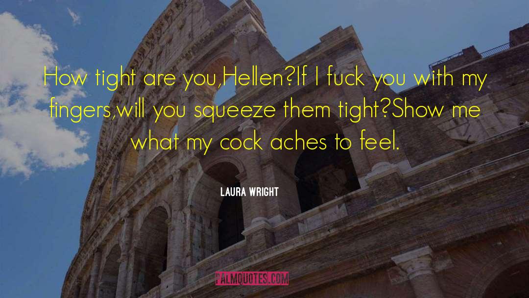 Laura Wright Quotes: How tight are you,Hellen?If I