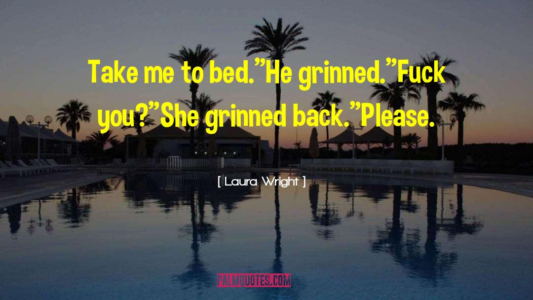 Laura Wright Quotes: Take me to bed.