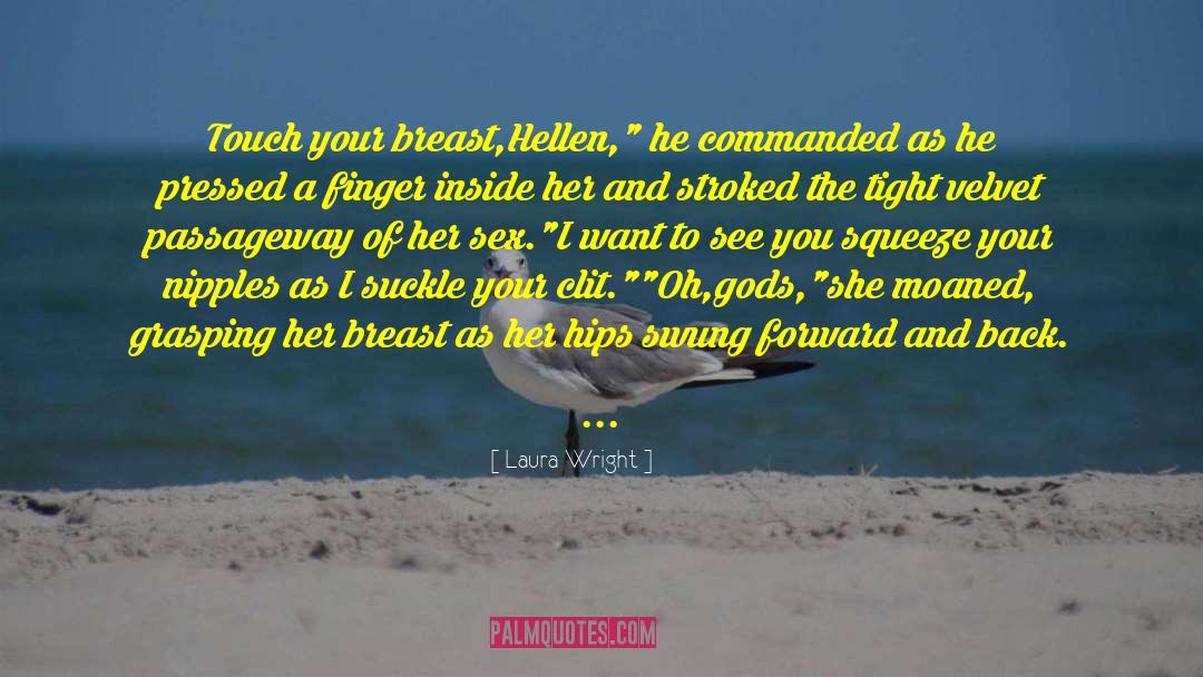 Laura Wright Quotes: Touch your breast,Hellen,