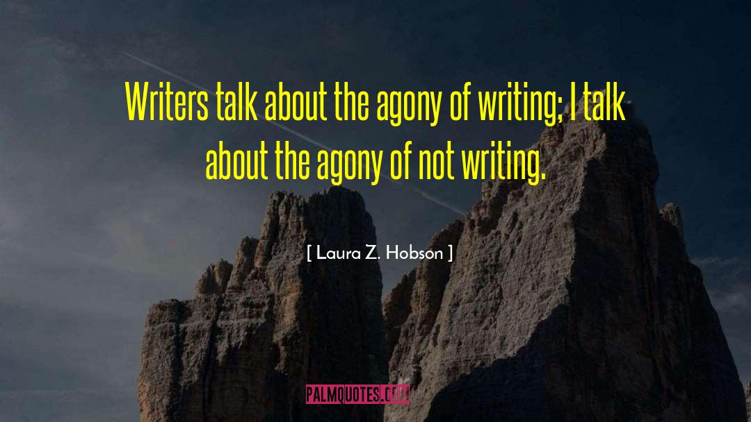 Laura Z. Hobson Quotes: Writers talk about the agony