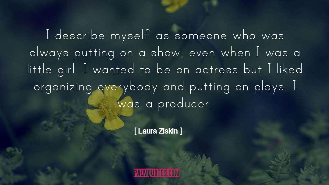 Laura Ziskin Quotes: I describe myself as someone