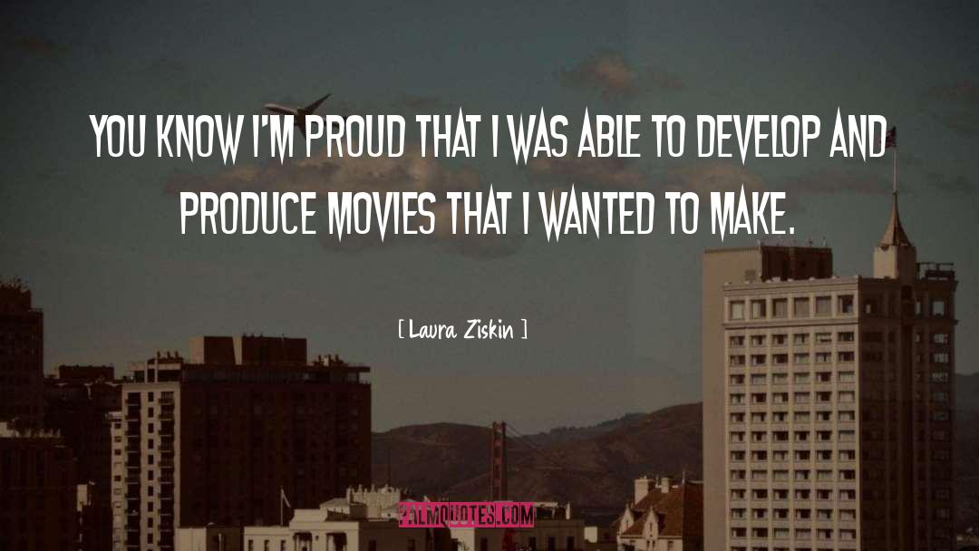 Laura Ziskin Quotes: You know I'm proud that