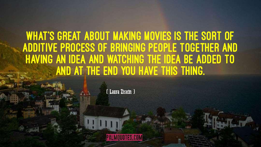 Laura Ziskin Quotes: What's great about making movies