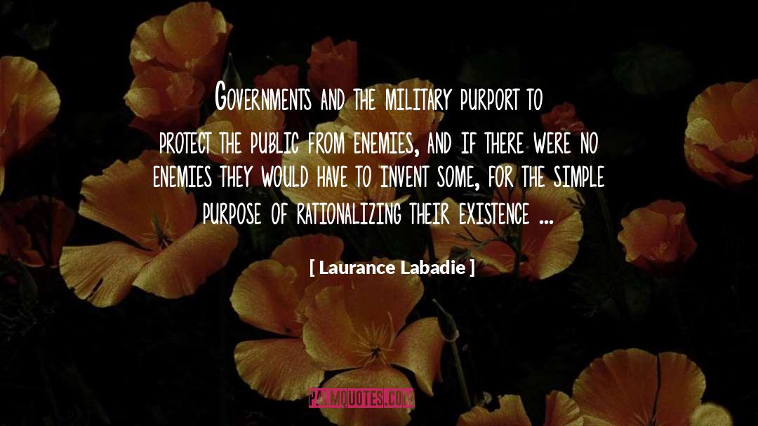 Laurance Labadie Quotes: Governments and the military purport