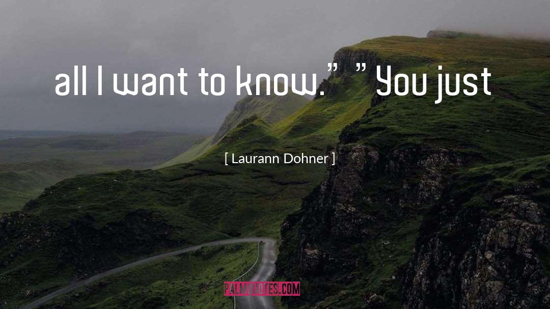 Laurann Dohner Quotes: all I want to know.