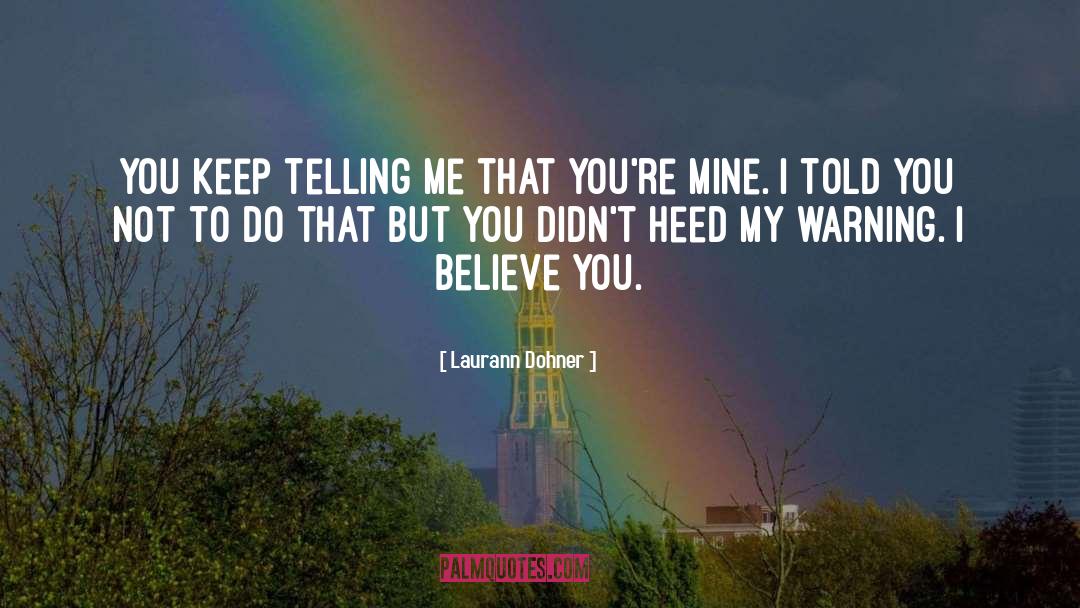 Laurann Dohner Quotes: You keep telling me that