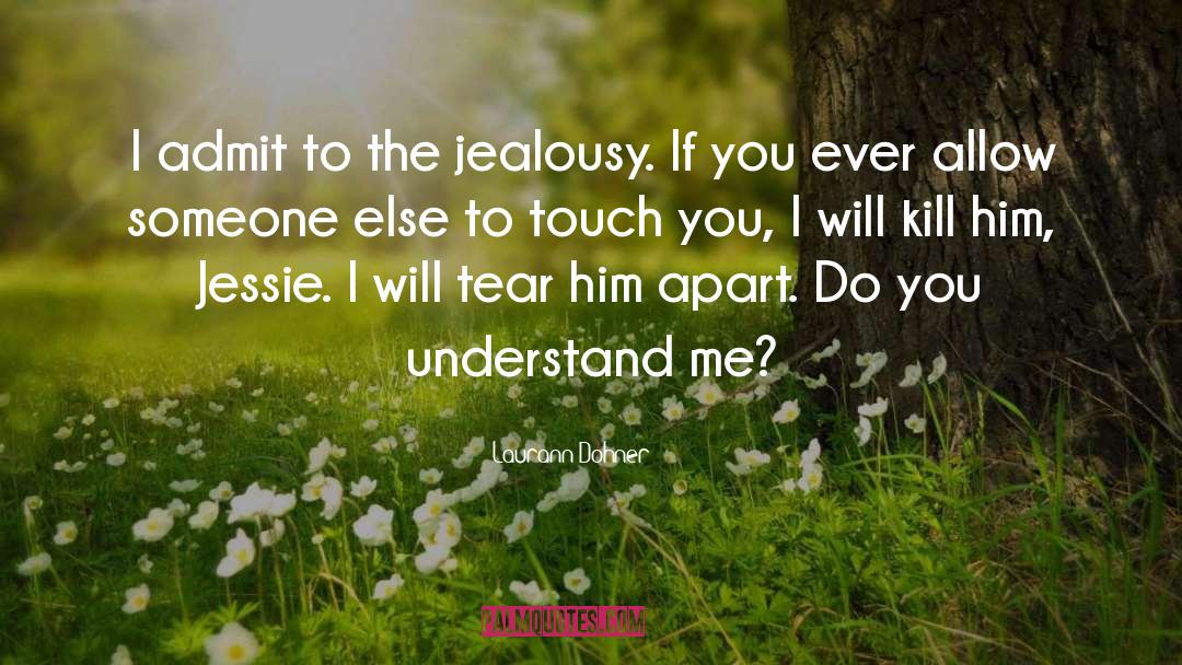 Laurann Dohner Quotes: I admit to the jealousy.