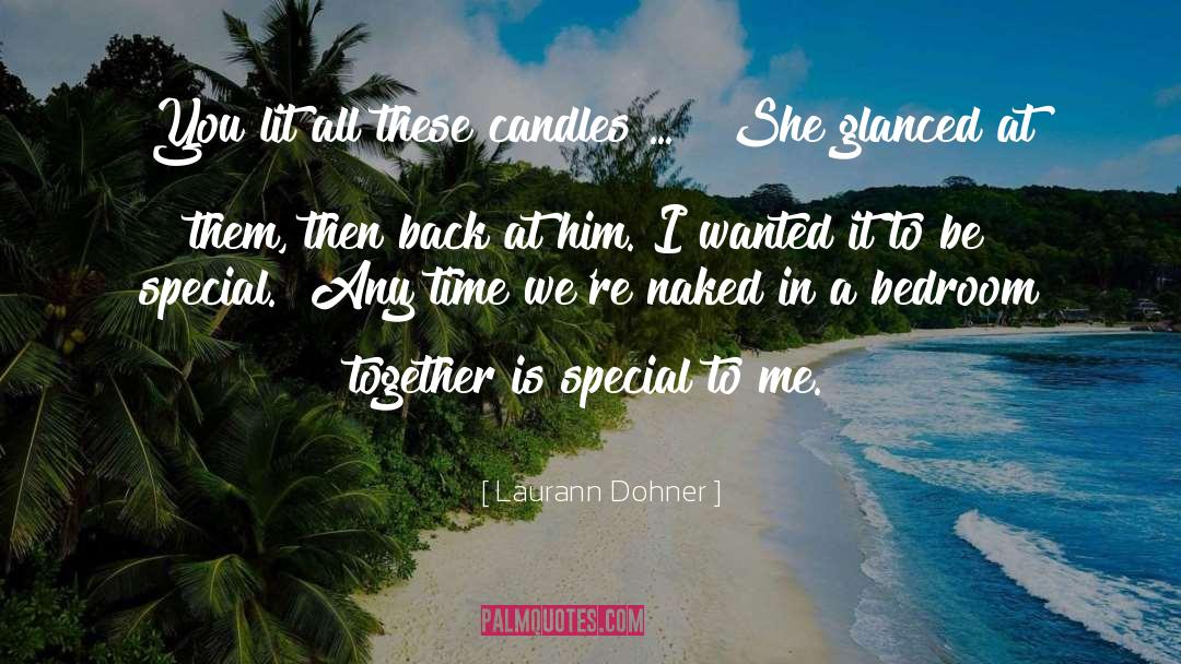 Laurann Dohner Quotes: You lit all these candles