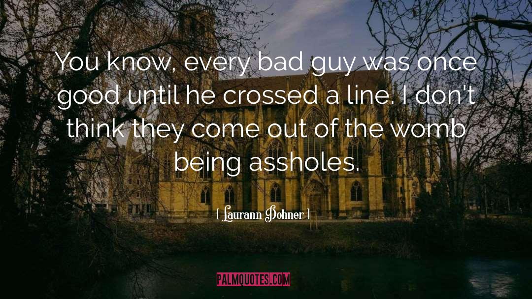 Laurann Dohner Quotes: You know, every bad guy