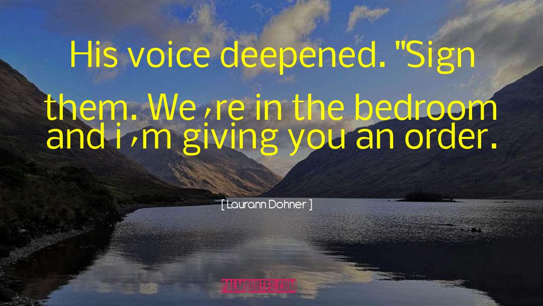 Laurann Dohner Quotes: His voice deepened. 