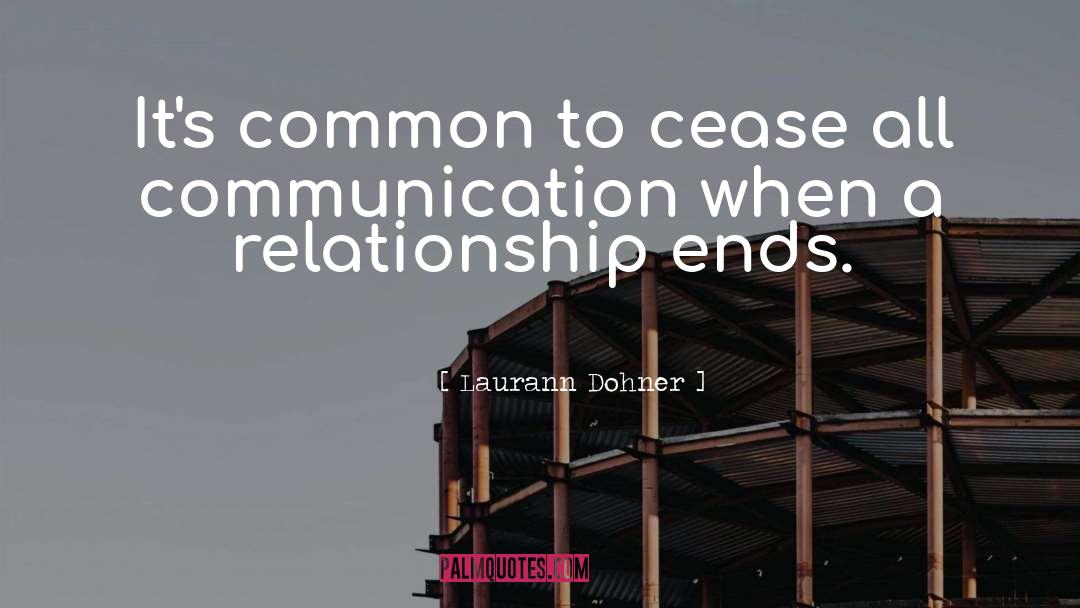 Laurann Dohner Quotes: It's common to cease all