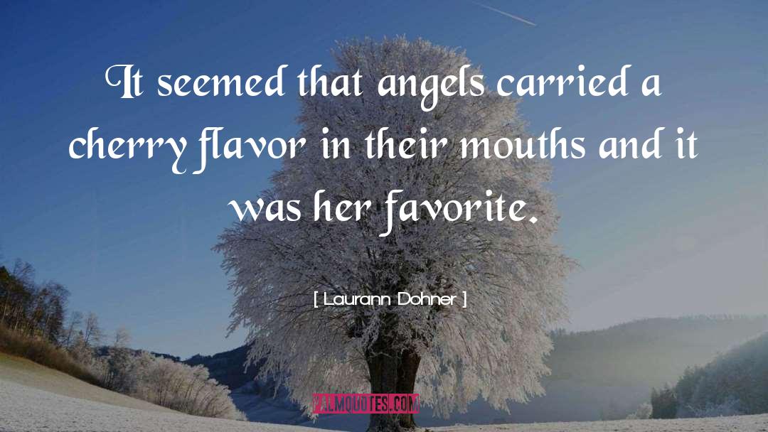 Laurann Dohner Quotes: It seemed that angels carried