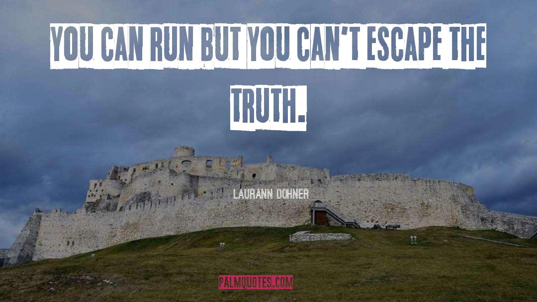 Laurann Dohner Quotes: You can run but you