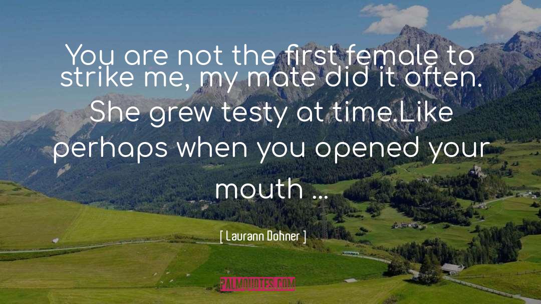 Laurann Dohner Quotes: You are not the first