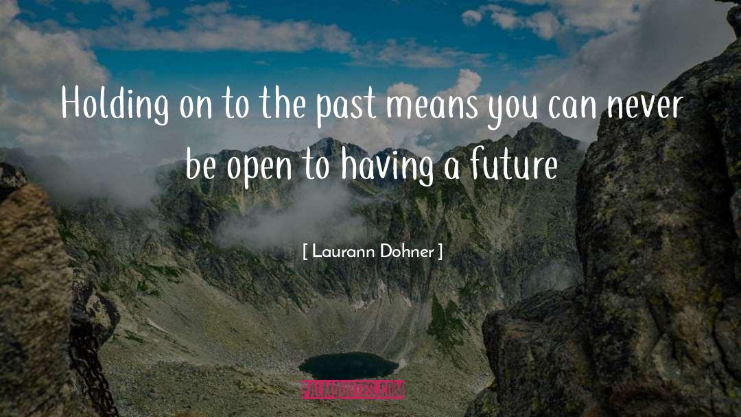 Laurann Dohner Quotes: Holding on to the past
