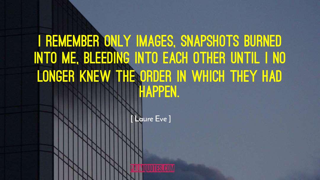 Laure Eve Quotes: I remember only images, snapshots