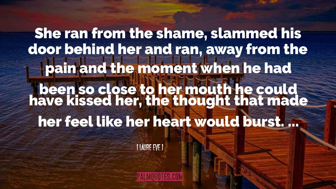 Laure Eve Quotes: She ran from the shame,